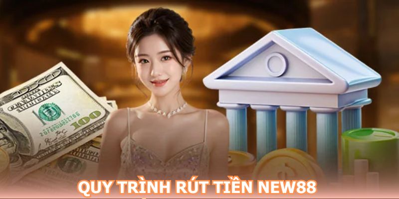 Chọn hình thức rút tiền NEW88 phù hợp