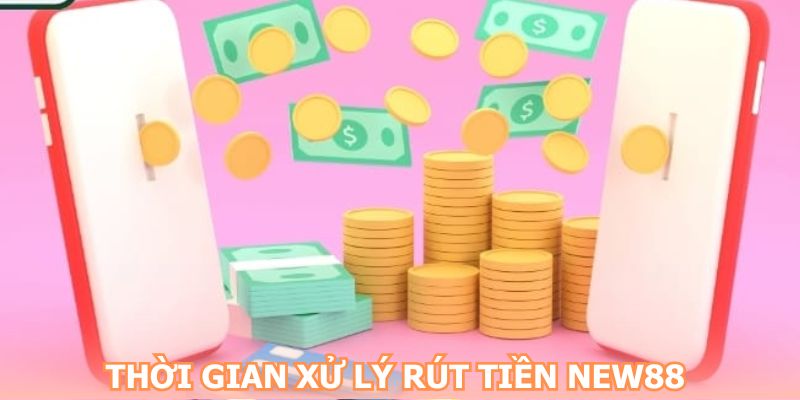 Giao dịch rút tiền NEW88 thường trong bao lâu?
