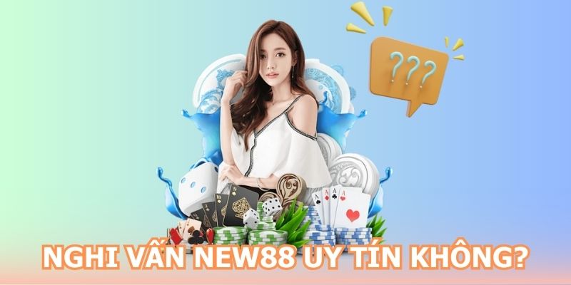 Tìm hiều nhà cái New88 uy tín hay không