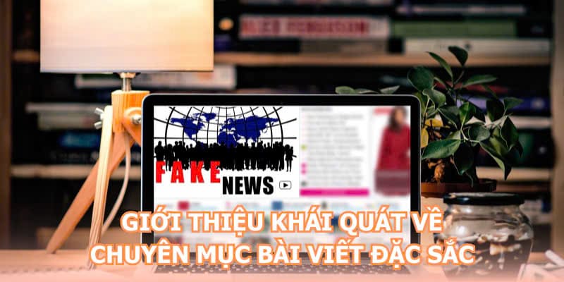 Giới thiệu khái quát về chuyên mục bài viết đặc sắc 
